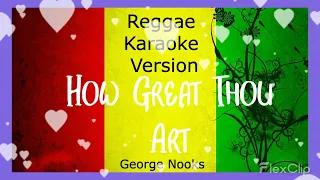 🎤 How Great Thou Art, George Nooks (Reggae 🎤 Karaoke Instrumental Version) [Fingerz Edit]