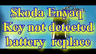 Skoda Enyaq key not detected, battery replace