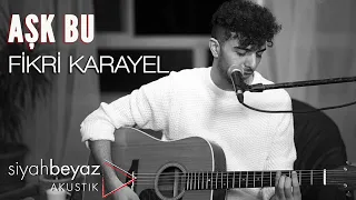 Fikri Karayel - Aşk Bu (SiyahBeyaz Akustik)