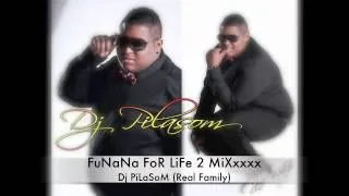 FuNaNa FoR LiFe 2 MiXxxxx By Dj PiLaSoM (Real Family)