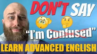 STOP Saying I'M CONFUSED | Improve Your English Vocabulary + Slang