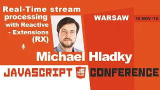 Real-Time stream processing with Reactive-Extensions (RX) | Michael Hladky | jsPoland 2018