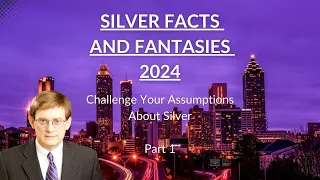 Silver Facts and Fantasies 2024: Price Projections And Key Items To Monitor (Part 1)