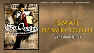 İsmail Demircioğlu - Çanakkale İçinde [ Son Osmanlı "Yandım Ali" © 2007 Kalan Müzik ]