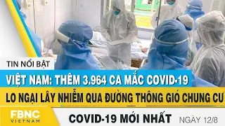 Tin tức Covid-19 mới nhất hôm nay 12/8 | Dich Virus Corona Việt Nam hôm nay | FBNC