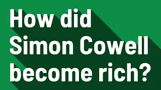 How did Simon Cowell become rich?