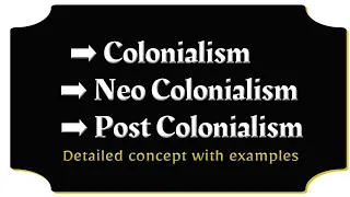 Conceptual detail of Colonialism, Neo Colonialism and post Colonialism in urdu| Lecture Lore