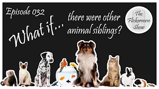032 - What if there were other animal siblings - TFV