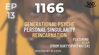 Ep 13 | Generational Psyche, Personal Singularity, Reincarnation | 1166 Podcast