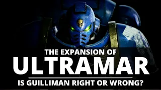 THE EXPANSION OF ULTRAMAR! IS GUILLIMAN RIGHT OR WRONG TO SEIZE CONTROL?