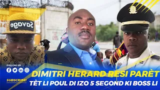 Dimitri Herard Resi Parèt Tèt Li Pou l Di Se Izo 5 Segond Ki Boss Li Kounya Li Antre Nan UVD An