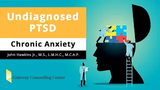 Undiagnosed PTSD And Chronic Anxiety - Gateway Counseling Center
