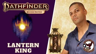 Lantern King | Pathfinder 2e | Oh My Gods!