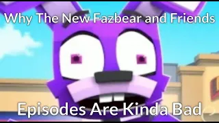 Why The New Fazbear and Friends Episodes Are Kinda Bad