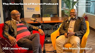 The Rotarians of Karen Podcast - Episode 1: Leonard Ithau, DGE of Rotary District 9212 for 2022/3