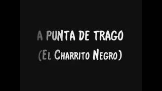 A punta de trago  - Charrito Negro (Letra)