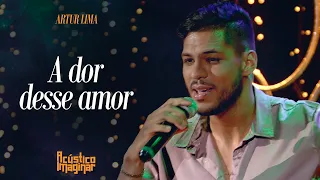 Artur Lima - A dor desse amor | ACÚSTICO IMAGINAR