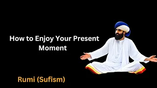 Embracing the Wisdom of Rumi: 15 Ways to Enjoy Your Present Moment -Sufism #motivationalvideo