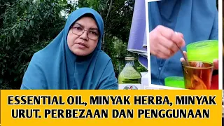 PERBEZAAN MINYAK HERBA (OIL) DENGAN MINYAK PATI (ESSENTIAL OIL) DAN PENGGUNAAN KEDUA-DUANYA.