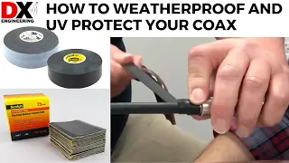 Weatherproof and UV protect your Coax Cable Connector - DX Engineering
