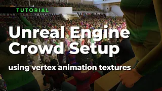 Unreal Engine Crowd Setup using vertex animation textures