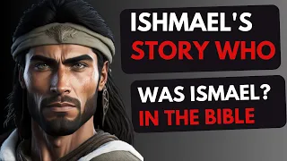 ISHMAEL SON OF ABRAHAM, WHO WAS ISHMAEL?