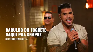 Luketta -  Barulho do Foguete / Daqui Pra Sempre (No Estúdio com Luketta)