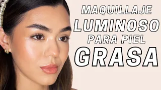 MAQUILLAJE LUMINOSO para PIEL GRASA | Tutorial SUPER DETALLADO