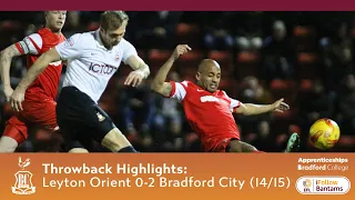 THROWBACK HIGHLIGHTS: Leyton Orient 0-2 Bradford City (2014/15)