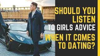 Why You Should Never listen to Women for Dating Advice