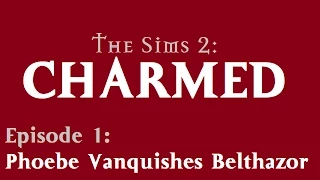 The Sims 2 Charmed: Ep. 1 - Phoebe vanquishes Belthazor