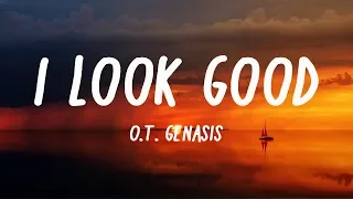 O.T. Genasis - I Look Good /LYRICS