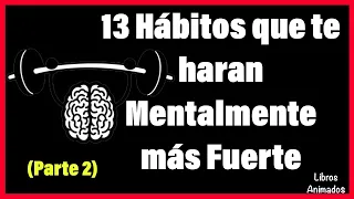 13 Hábitos que te Haran Mentalmente Más Fuerte (2da Parte) - Resumen Animado - LibrosAnimados