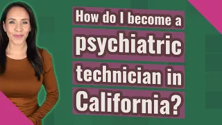 How do I become a psychiatric technician in California?