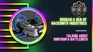 Hacksmith Industries Talks About Orbitron on Outside of the Box | BattleBots