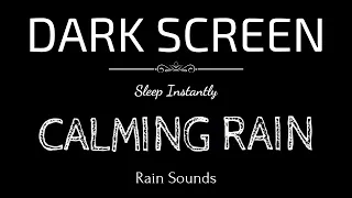 CALMING RAIN Sounds for Sleeping | Sleep and Relaxation | Nature Sounds | Dark Screen | Black Screen