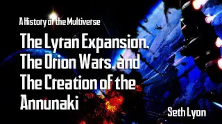 The Lyran Expansion, The Orion Wars, and The Creation Of The Annunaki