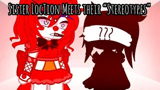 Sister Location Meets Their “Stereotypes” || FNAF ||