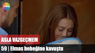 Asla Vazgeçmem 59.Bölüm Final | Elmas bebeğine kavuştu