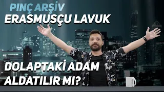 P!NÇ Arşiv | Dolaptaki Adam Aldatılır Mı?, Erasmusçu Lavuk #7