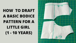 HOW TO DRAFT A BASIC BODICE PATTERN FOR A LITTLE GIRL (1 -10 YEARS)