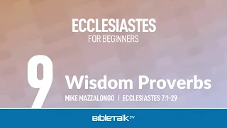 Wisdom Proverbs (Ecclesiastes 7) – Mike Mazzalongo | BibleTalk.tv
