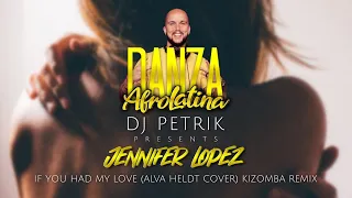 JENNIFER LOPEZ - IF YOU HAD MY LOVE (ALVA HELDT COVER) KIZOMBA REMIX