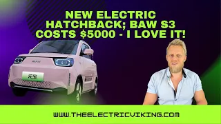 NEW electric hatchback; BAW S3 costs $5000 - I love it!