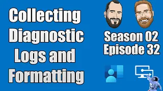 S02E32 - Collecting Diagnostic Logs and Formatting Log Data (I.T)