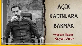 Açık Kadınlara Bakmak - Haram Nazar Nisyan Verir l Mehmet Yıldız