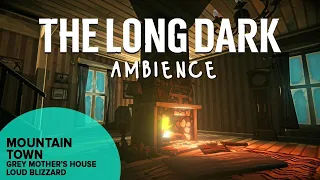The Long Dark Ambience: Mountain Town, Grey Mother's House Loud Blizzard