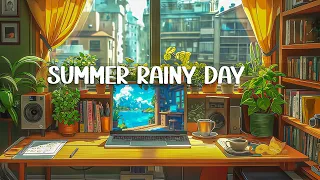 Summer Rainy Day 🌦️~ Positive Lofi for Study/Work/Relax ~ Study Lofi Music