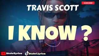 Travis Scott - I Know ? (Lyrics)