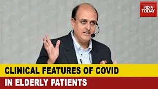 Dr Pratit Samdani Speaks On Clinical Features Of Covid-19 In Elderly Patients| India Today Exclusive